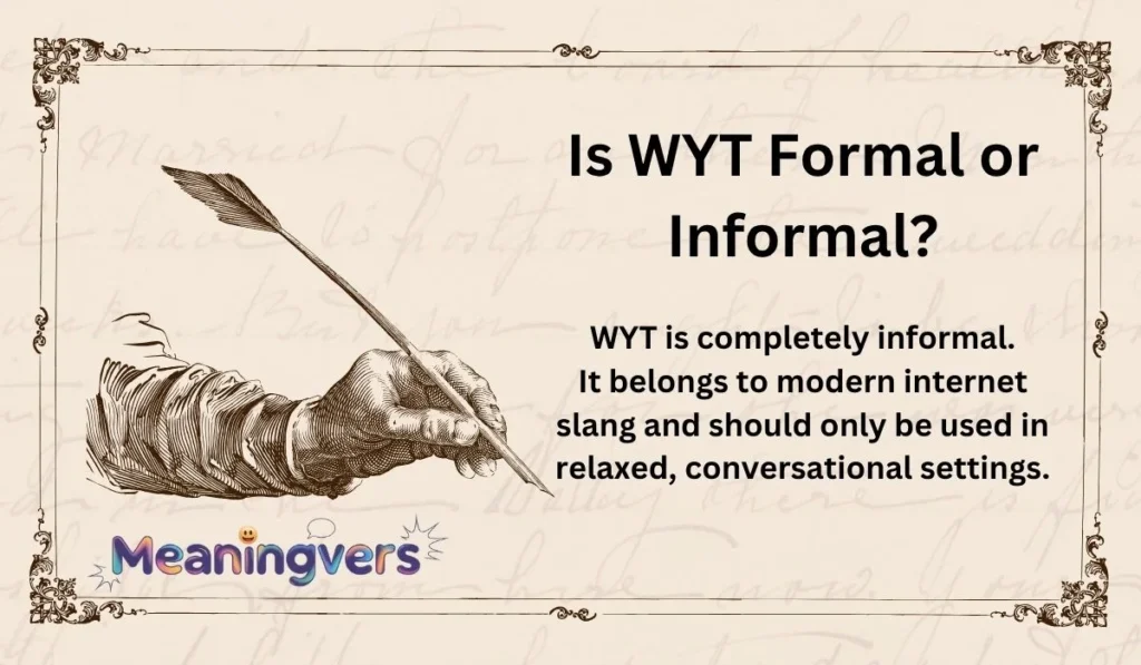 Is WYT Formal or Informal?