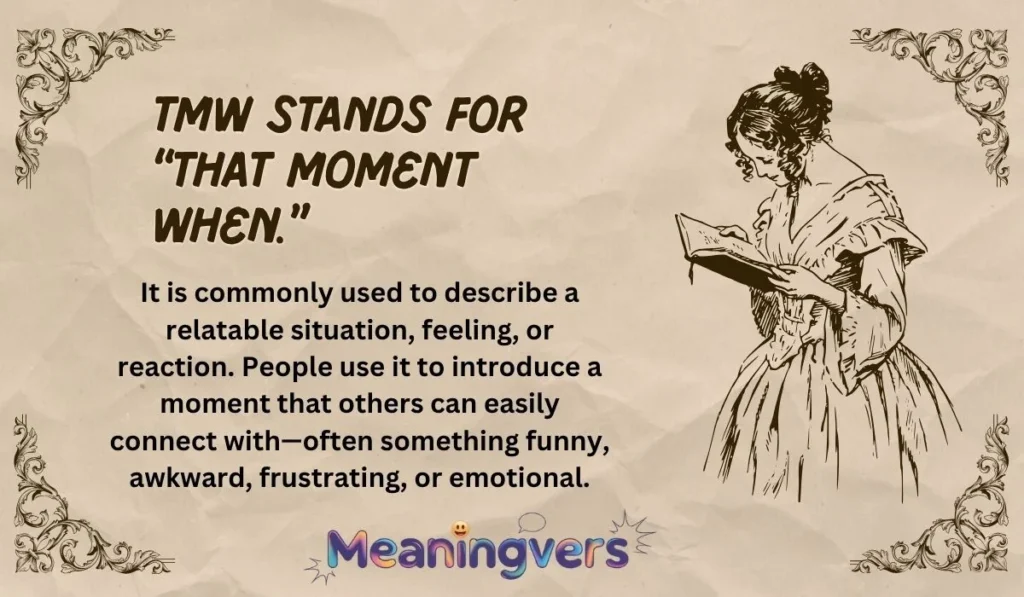 TMW stands for “That Moment When.”
