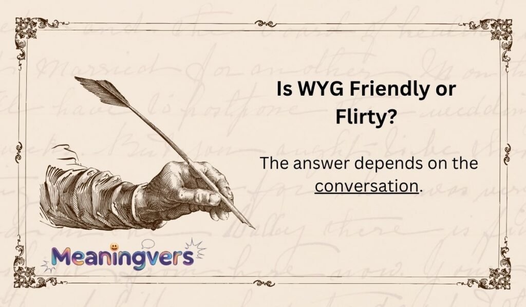 Is WYG Friendly or Flirty?